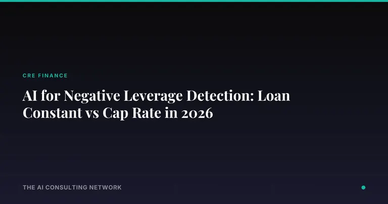 AI for Negative Leverage Detection: Loan Constant vs Cap Rate in 2026