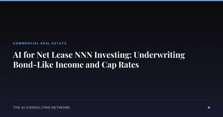 AI for Net Lease NNN Investing: Underwriting Bond-Like Income and Cap Rates