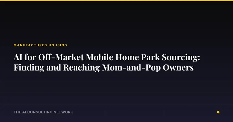 AI for Off-Market Mobile Home Park Sourcing: Finding and Reaching Mom-and-Pop Owners