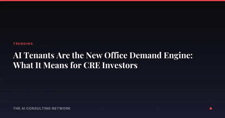 AI Tenants Are the New Office Demand Engine: What It Means for CRE Investors