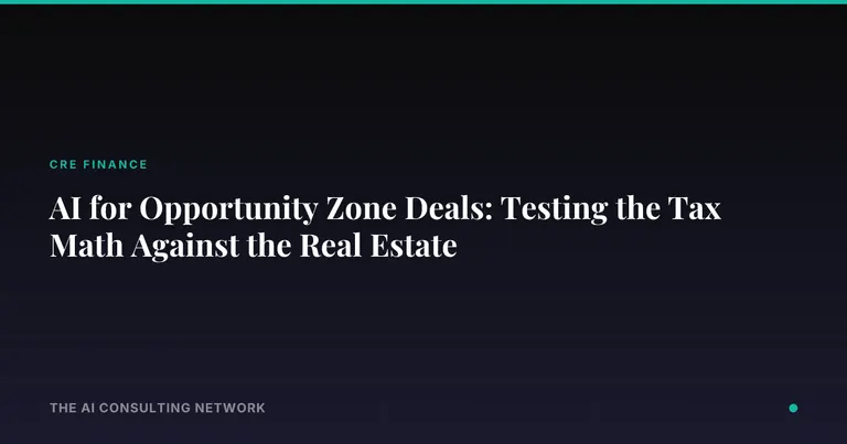AI for Opportunity Zone Deals: Testing the Tax Math Against the Real Estate