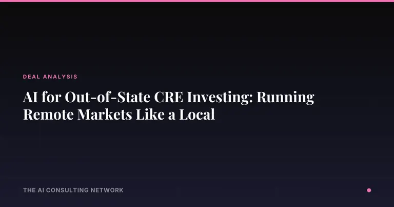 AI for Out-of-State CRE Investing: Running Remote Markets Like a Local