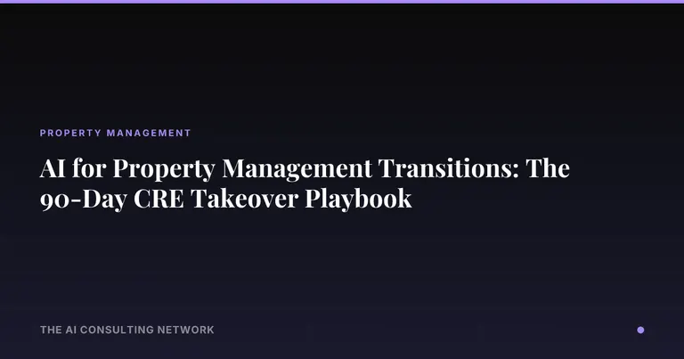 AI for Property Management Transitions: The 90-Day CRE Takeover Playbook