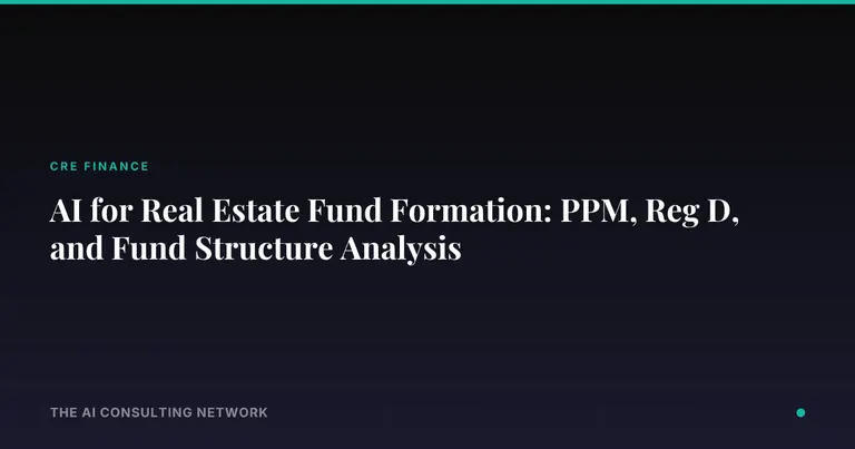 AI for Real Estate Fund Formation: PPM, Reg D, and Fund Structure Analysis
