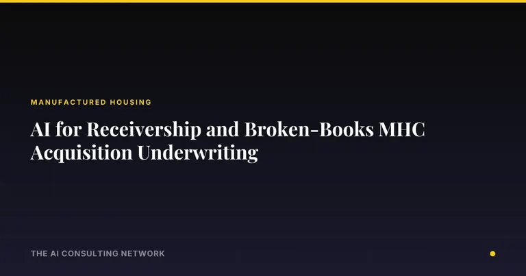 AI for Receivership and Broken-Books MHC Acquisition Underwriting