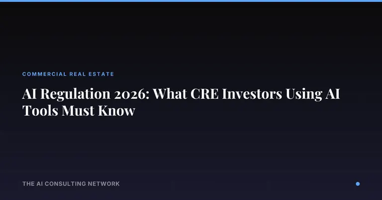 AI Regulation 2026: What CRE Investors Using AI Tools Must Know