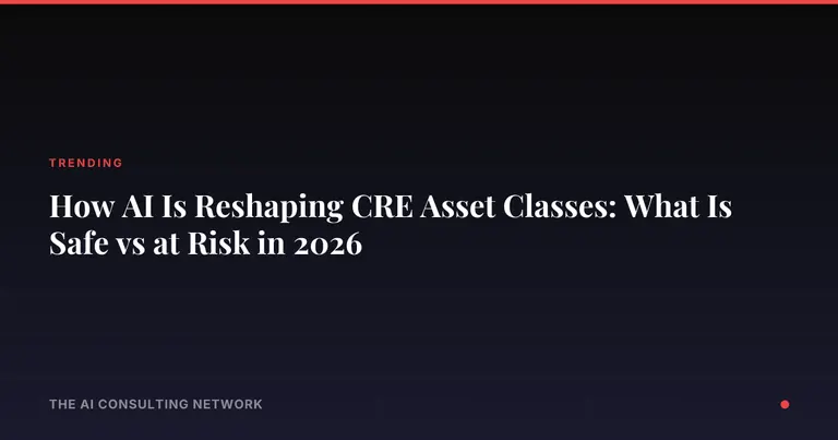 How AI Is Reshaping CRE Asset Classes: What Is Safe vs at Risk in 2026