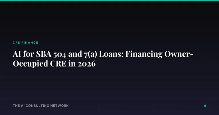 AI for SBA 504 and 7(a) Loans: Financing Owner-Occupied CRE in 2026