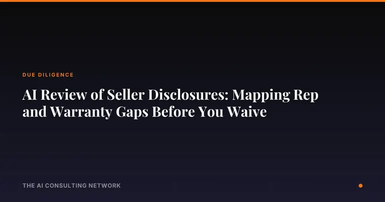 AI Review of Seller Disclosures: Mapping Rep and Warranty Gaps Before You Waive
