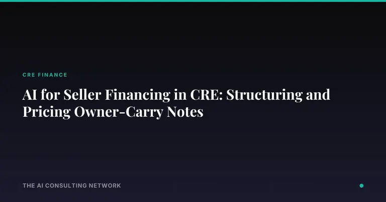 AI for Seller Financing in CRE: Structuring and Pricing Owner-Carry Notes