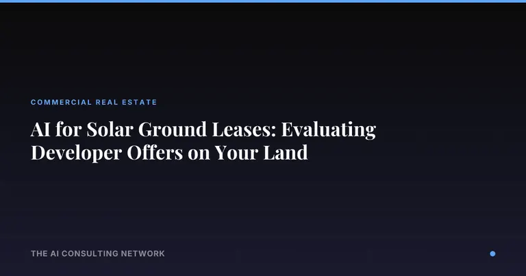 AI for Solar Ground Leases: Evaluating Developer Offers on Your Land