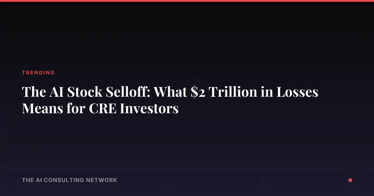 The AI Stock Selloff: What $2 Trillion in Losses Means for CRE Investors