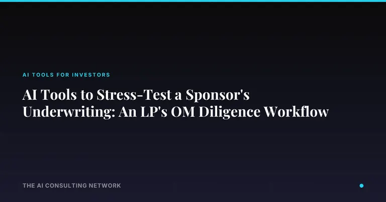 AI Tools to Stress-Test a Sponsor's Underwriting: An LP's OM Diligence Workflow