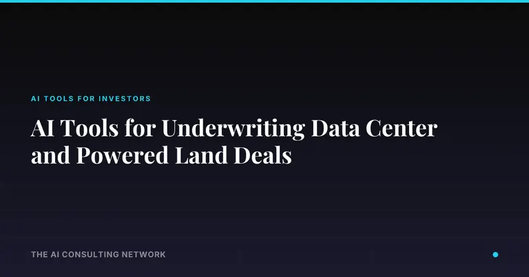 AI Tools for Underwriting Data Center and Powered Land Deals