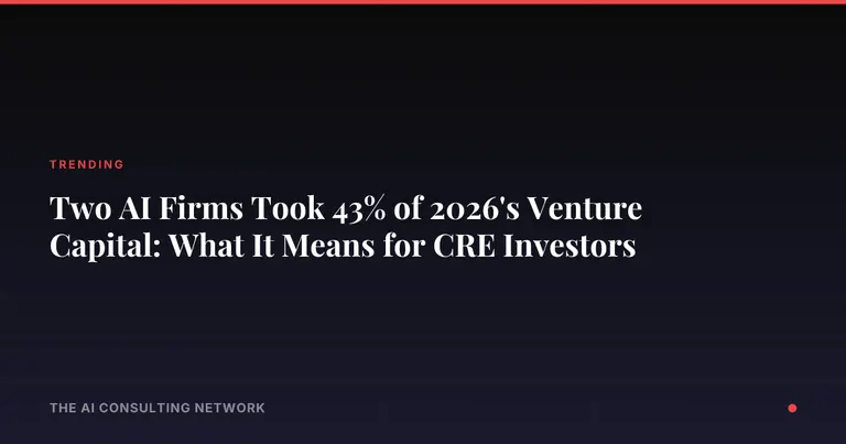 Two AI Firms Took 43% of 2026's Venture Capital: What It Means for CRE Investors