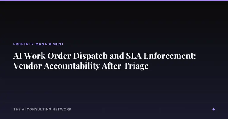 AI Work Order Dispatch and SLA Enforcement: Vendor Accountability After Triage