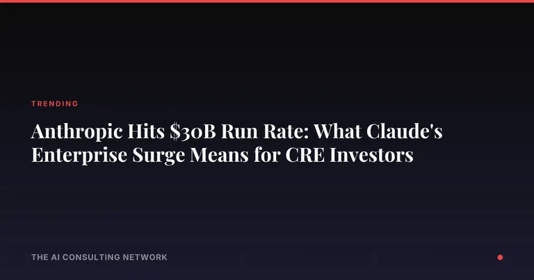 Anthropic Hits $30B Run Rate: What Claude's Enterprise Surge Means for CRE Investors