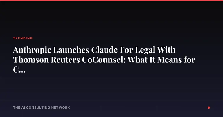 Anthropic Launches Claude For Legal With Thomson Reuters CoCounsel: What It Means for CRE Investors