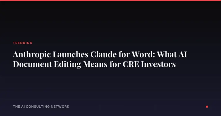 Anthropic Launches Claude for Word: What AI Document Editing Means for CRE Investors