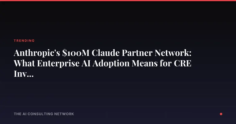 Anthropic's $100M Claude Partner Network: What Enterprise AI Adoption Means for CRE Investors