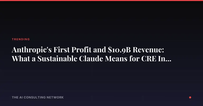 Anthropic's First Profit and $10.9B Revenue: What a Sustainable Claude Means for CRE Investors