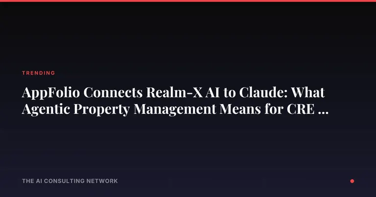 AppFolio Connects Realm-X AI to Claude: What Agentic Property Management Means for CRE Investors