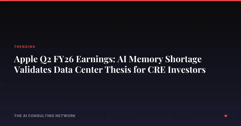 Apple Q2 FY26 Earnings: AI Memory Shortage Validates Data Center Thesis for CRE Investors