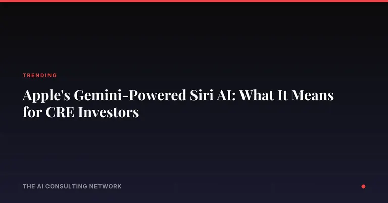 Apple's Gemini-Powered Siri AI: What It Means for CRE Investors