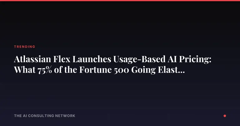 Atlassian Flex Launches Usage-Based AI Pricing: What 75% of the Fortune 500 Going Elastic Means for CRE Investors