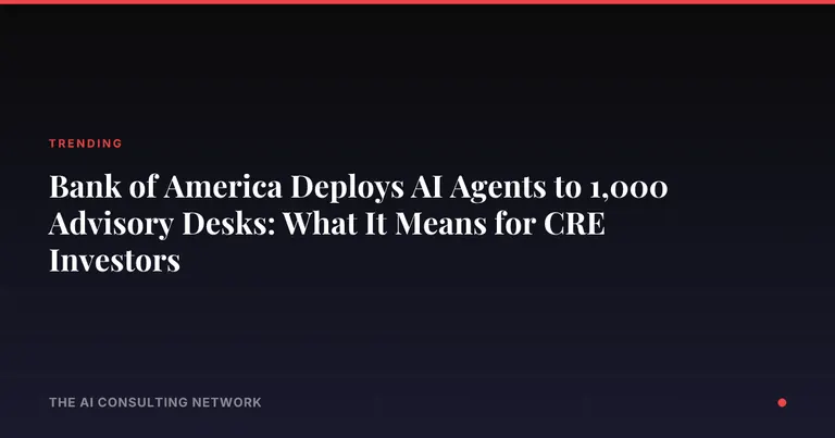 Bank of America Deploys AI Agents to 1,000 Advisory Desks: What It Means for CRE Investors