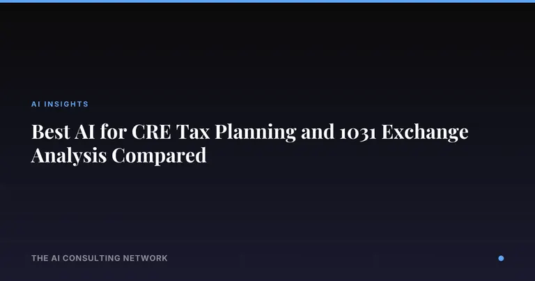 Best AI for CRE Tax Planning and 1031 Exchange Analysis Compared