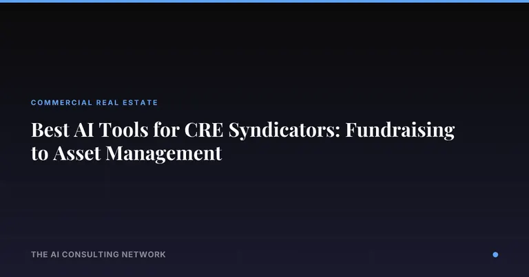 Best AI Tools for CRE Syndicators: Fundraising to Asset Management
