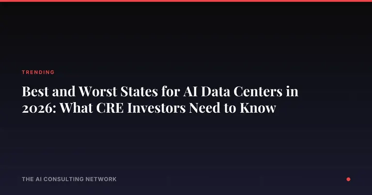 Best and Worst States for AI Data Centers in 2026: What CRE Investors Need to Know