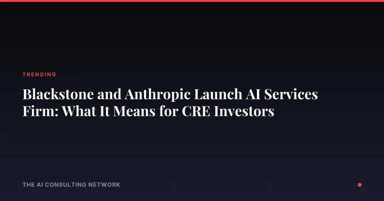 Blackstone and Anthropic Launch AI Services Firm: What It Means for CRE Investors