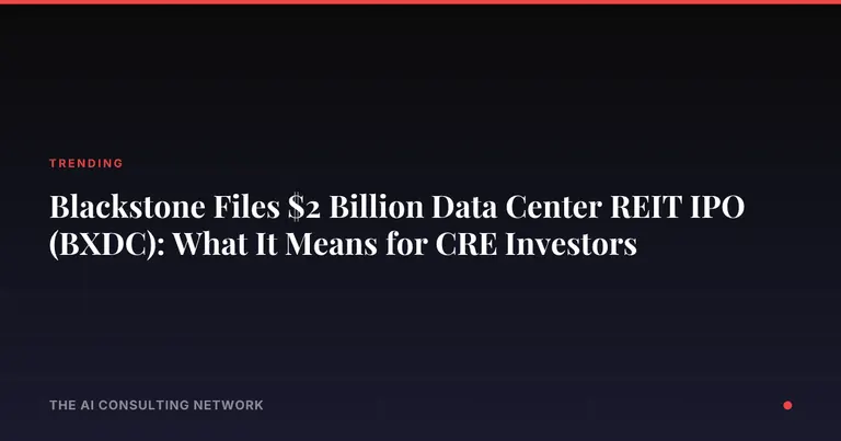 Blackstone Files $2 Billion Data Center REIT IPO (BXDC): What It Means for CRE Investors