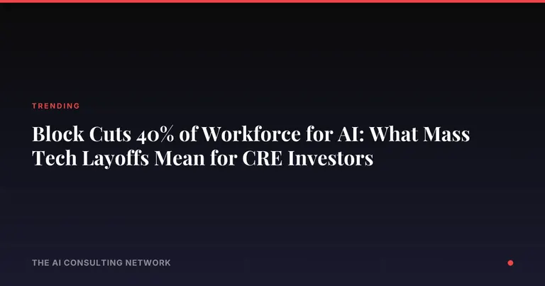 Block Cuts 40% of Workforce for AI: What Mass Tech Layoffs Mean for CRE Investors