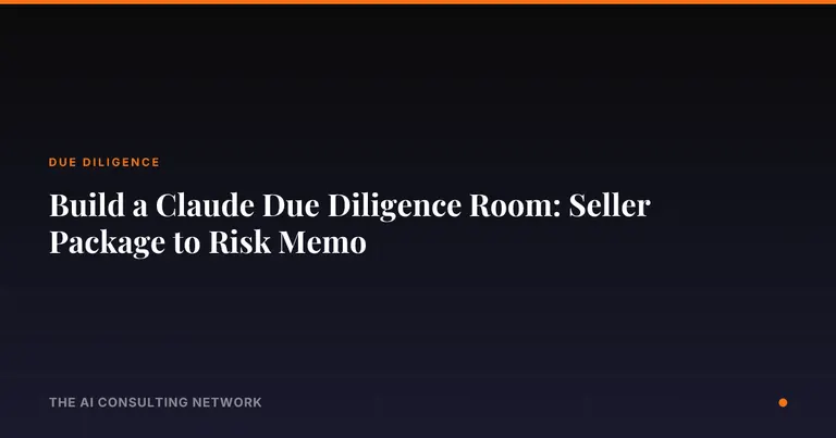 Build a Claude Due Diligence Room: Seller Package to Risk Memo
