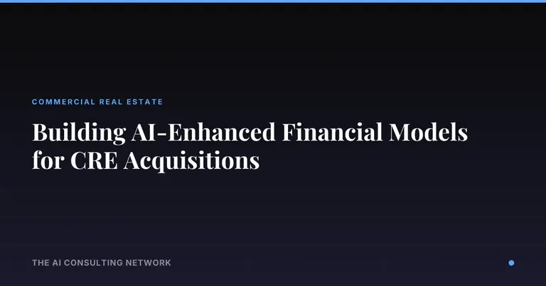 Building AI-Enhanced Financial Models for CRE Acquisitions