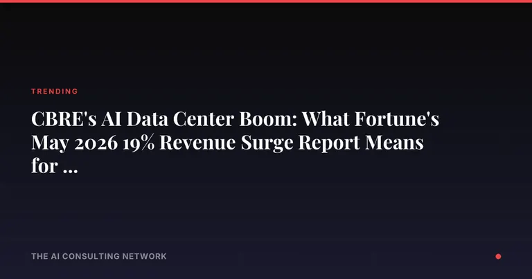 CBRE's AI Data Center Boom: What Fortune's May 2026 19% Revenue Surge Report Means for CRE Investors