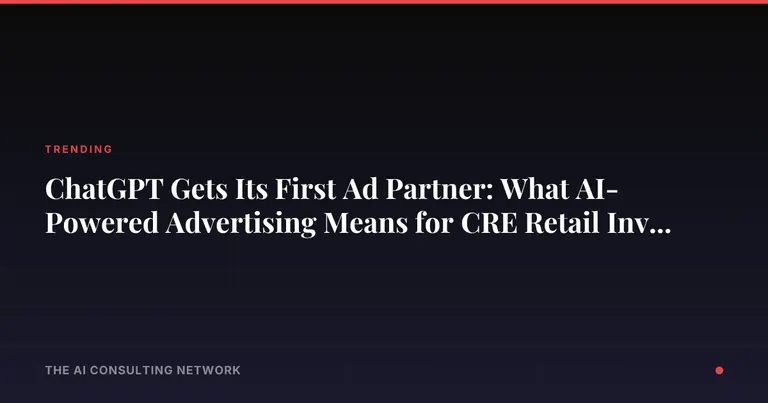 ChatGPT Gets Its First Ad Partner: What AI-Powered Advertising Means for CRE Retail Investors