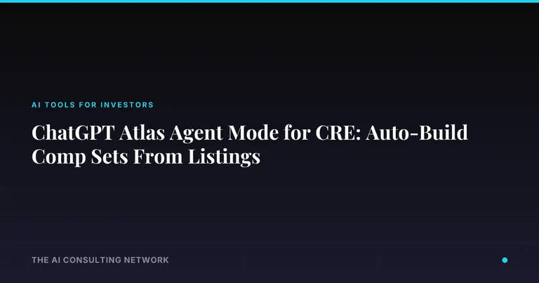 ChatGPT Atlas Agent Mode for CRE: Auto-Build Comp Sets From Listings