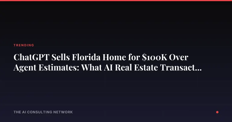 ChatGPT Sells Florida Home for $100K Over Agent Estimates: What AI Real Estate Transactions Mean for CRE Investors