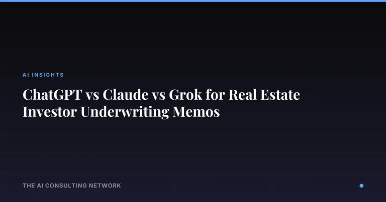 ChatGPT vs Claude vs Grok for Real Estate Investor Underwriting Memos
