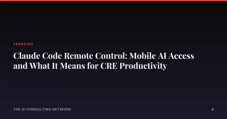 Claude Code Remote Control: Mobile AI Access and What It Means for CRE Productivity