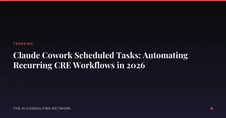Claude Cowork Scheduled Tasks: Automating Recurring CRE Workflows in 2026