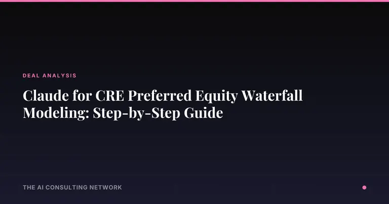 Claude for CRE Preferred Equity Waterfall Modeling: Step-by-Step Guide