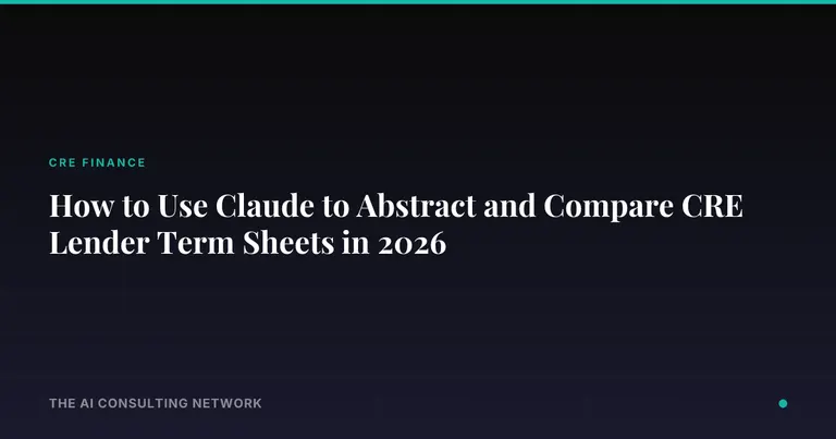 How to Use Claude to Abstract and Compare CRE Lender Term Sheets in 2026