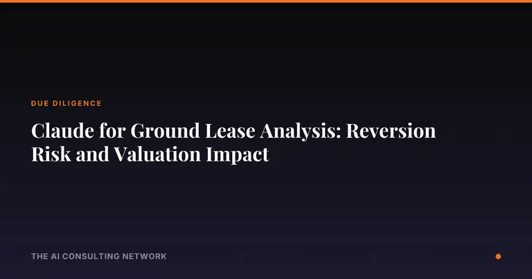 Claude for Ground Lease Analysis: Reversion Risk and Valuation Impact
