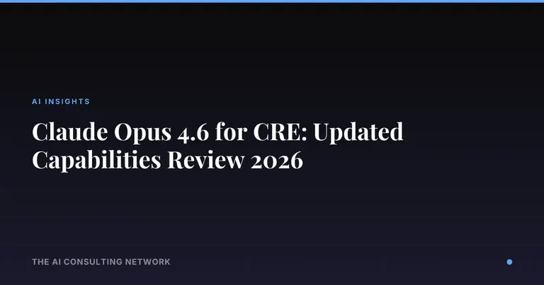 Claude Opus 4.6 for CRE: Updated Capabilities Review 2026