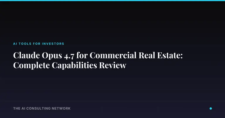 Claude Opus 4.7 for Commercial Real Estate: Complete Capabilities Review
